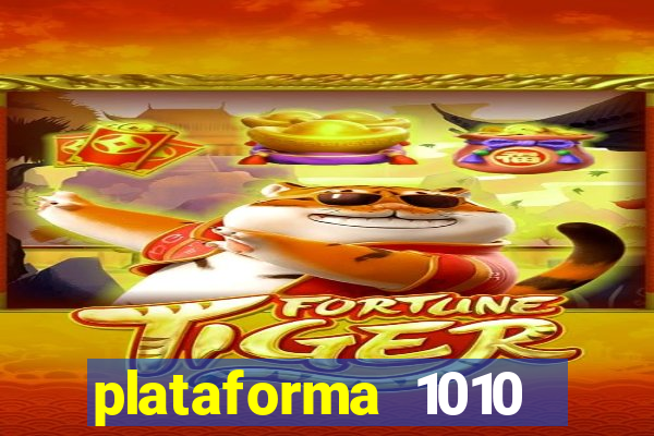 plataforma 1010 jogo do tigre